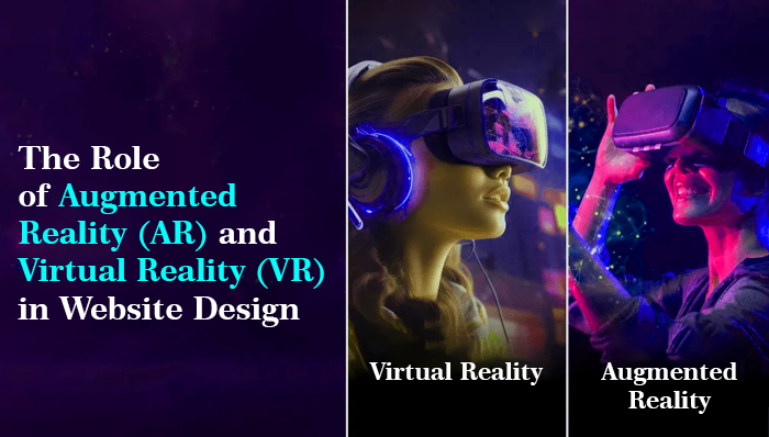 The Role of Augmented Reality (AR) and Virtual Reality (VR) in Website Design