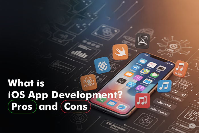What is iOS App Development? [Pros and Cons]
